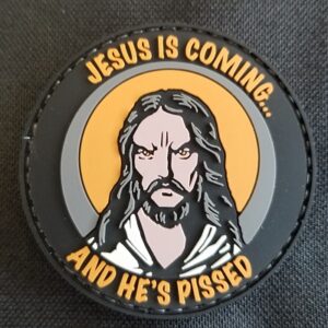 Jesus is Coming and He's Pissed Morale Patch PVC